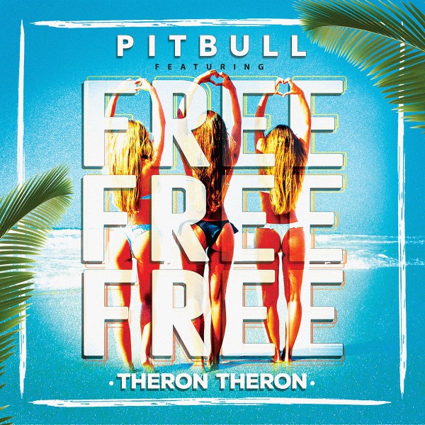 Risultati immagini per PITBULL - Free Free Free (feat. Theron Theron)